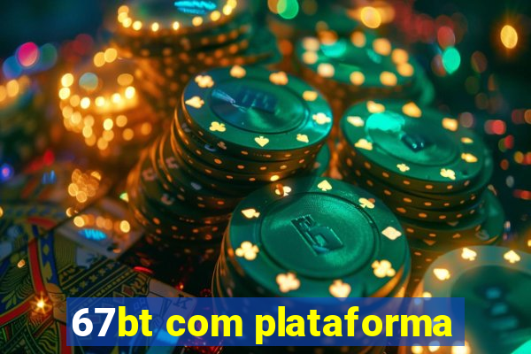 67bt com plataforma